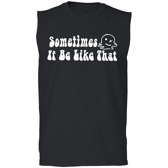 Sometimes It Be Like That Adult Sleeveless Tee