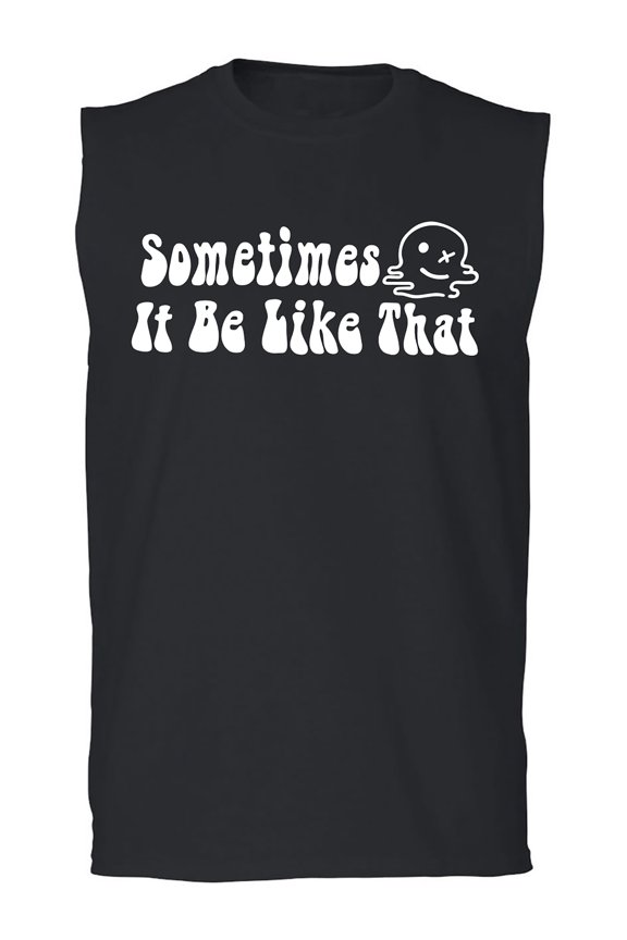 Sometimes It Be Like That Adult Sleeveless Tee