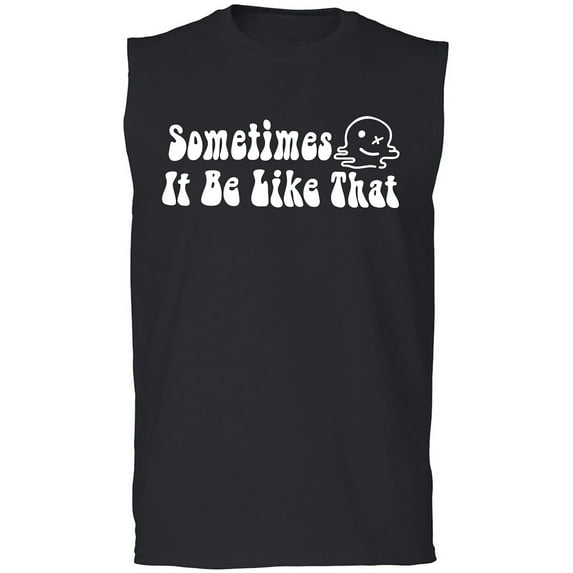 Sometimes It Be Like That Adult Sleeveless Tee