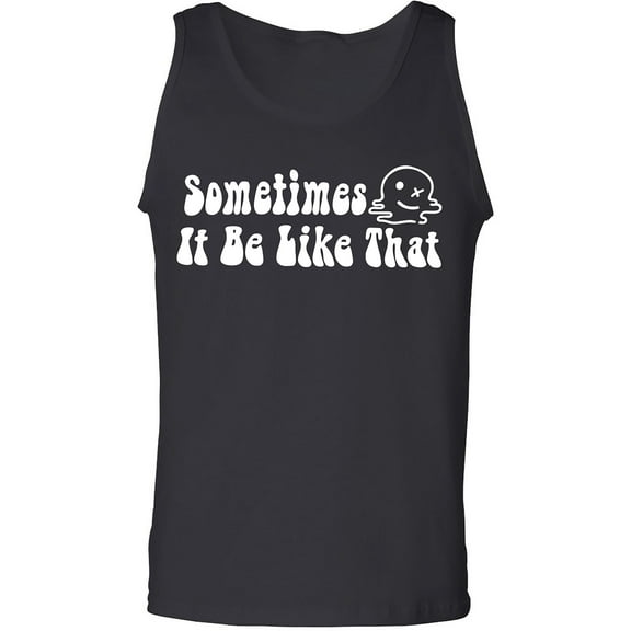 Sometimes It Be Like That Adult Tank Top