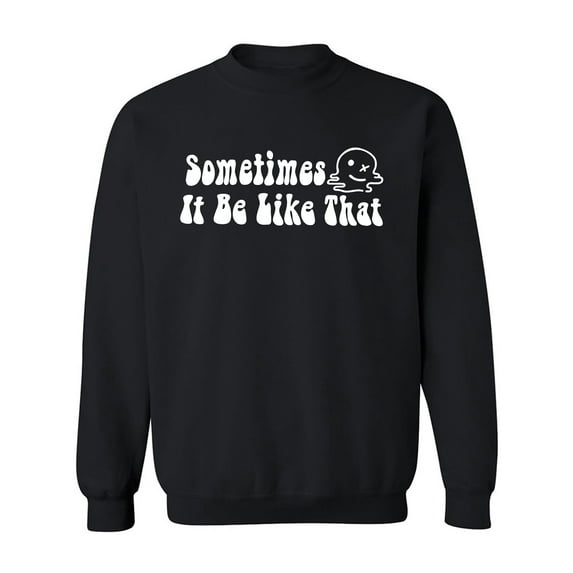 Sometimes It Be Like That Crewneck Sweatshirt