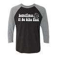 thumbnail image 1 of Sometimes It Be Like That Unisex 3/4 Sleeve Baseball Raglan Tee, 1 of 3