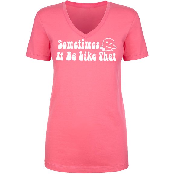 Sometimes It Be Like That Womens V-Neck T-Shirt