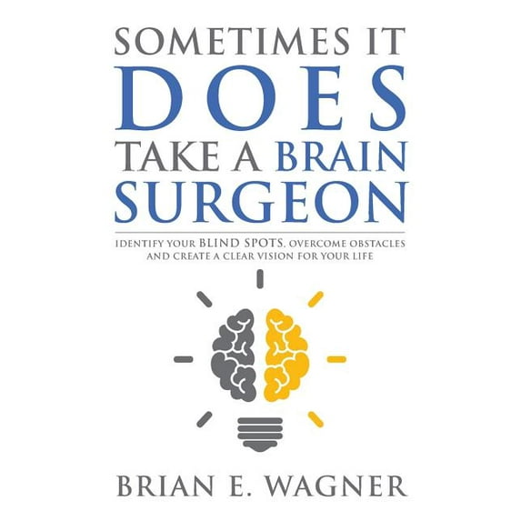 Sometimes It Does Take a Brain Surgeon Paperback Brian E. Wagner