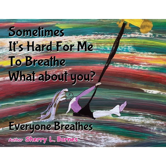 Sometimes It's Hard for Me to Breathe. What About You?: Everyone Breathes, (Paperback)