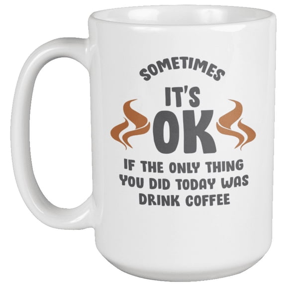 Sometimes It's OK Inspirational Coffee & Tea Mug for Coffee Lovers (15oz)