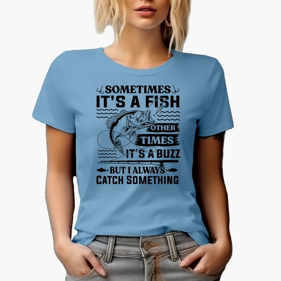 Sometimes It's a Fish, Other Times It's a Buzz, Fishing Lover, Baby Blue T-Shirt, 2XL