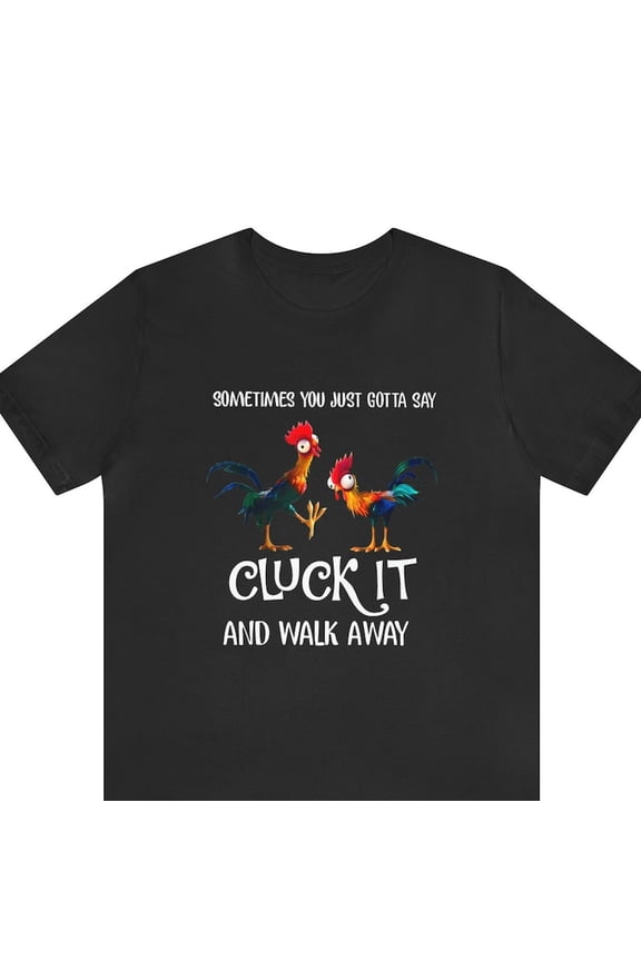 Sometimes Just Say Cluck It Rooster Chicken Humor Graphic Novelty Tee,for men and women up to 5XL