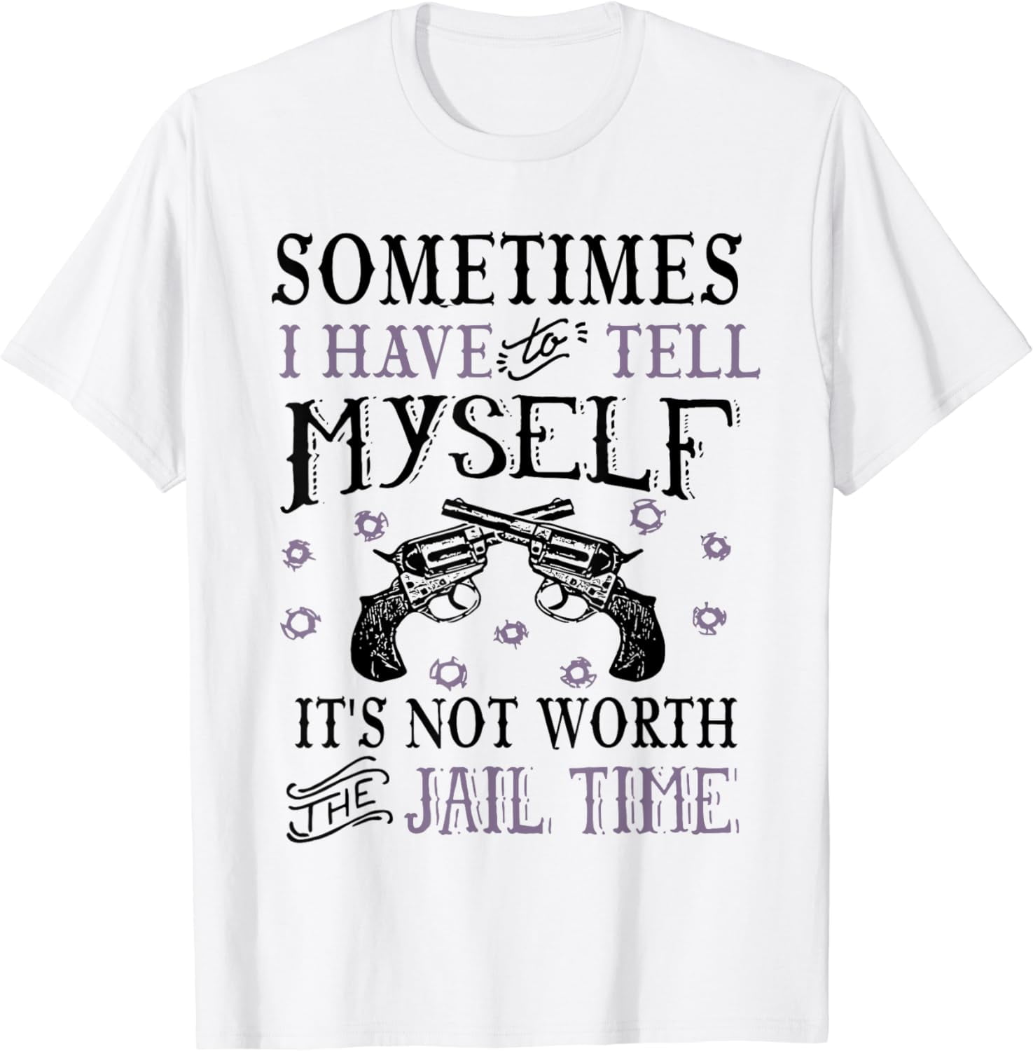 sometimes-just-tell-myself-it-s-not-worth-jail-time-t-shirt-walmart