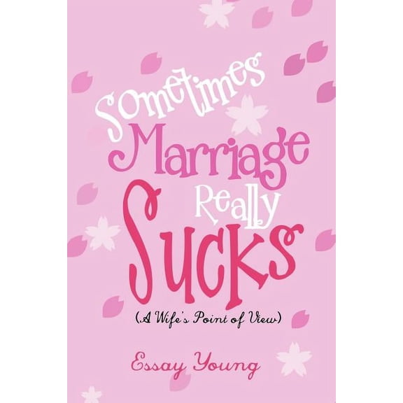 Sometimes Marriage Really Sucks: (A Wife's Point of View), (Paperback)