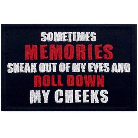 Sometimes Memories Sneak Out Of My Eyes And Roll Down My Cheeks Patch Embroidered Funny Morale Biker Applique Fastener Hook And Loop Emblem