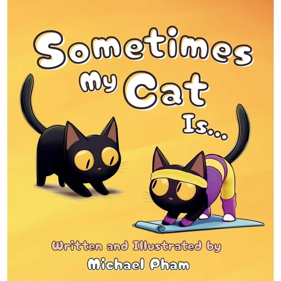 Sometimes My Cat Is...: An adorable look at the everyday things a little cat unknowingly mimics, (Hardcover)