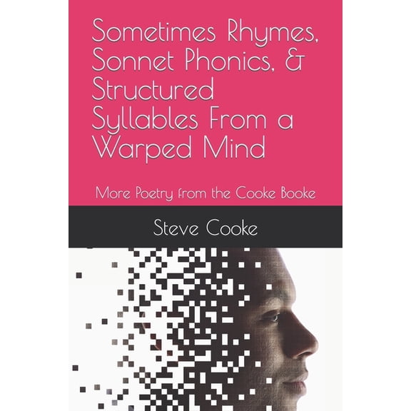 Sometimes Rhymes, Sonnet Phonics, & Structured Syllables From a Warped Mind: More Poetry from the Cooke Booke (Paperback)