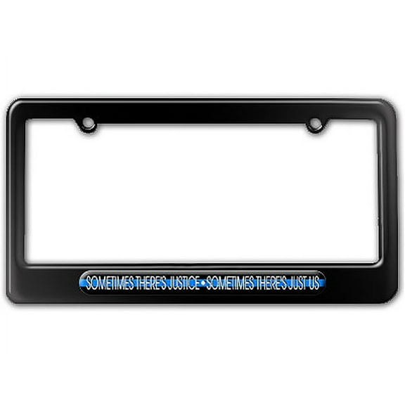 Sometimes There's Justice Just Us - Thin Blue Line Police License Plate Frame
