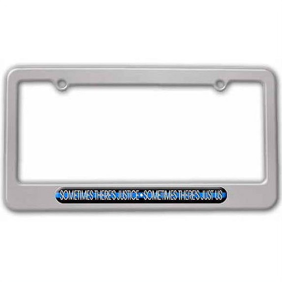 Sometimes There's Justice Just Us, Thin Blue Line Police License Plate Tag Frame, Multiple Colors