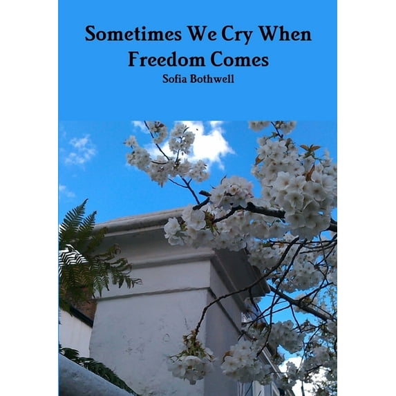 Sometimes We Cry When Freedom Comes, (Paperback)