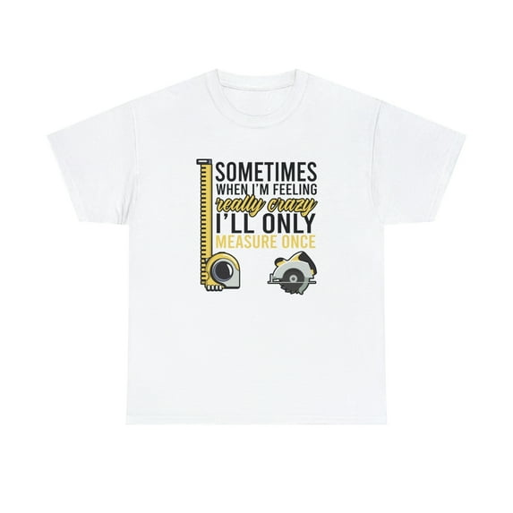 Sometimes When I'm Feeling Really Crazy I'll Only Measure Once - ID: 2029