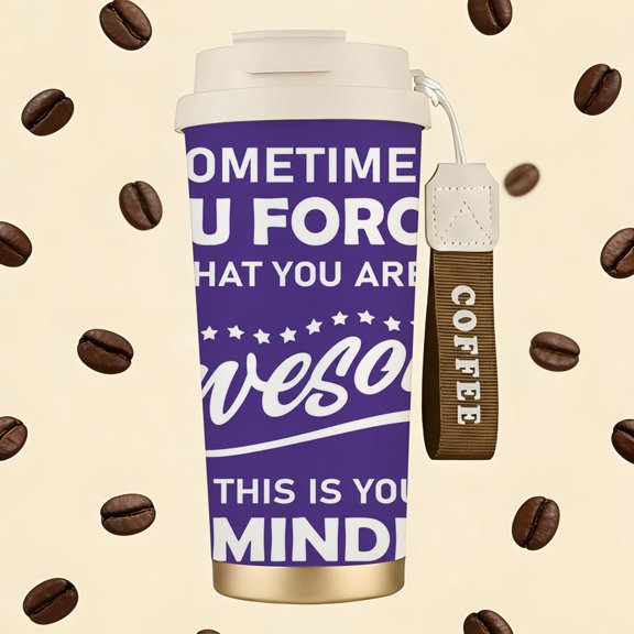 Sometimes You Forget That You Are Awesome Printed Stainless Steel Insulated Coffee Cup with Double Drink Design, Portable Travel Tumbler with COFFEE Wrist Strap, Reusable Thermal Mug