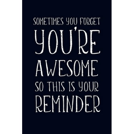 Pre-Owned Sometimes You Forget You're Awesome: Appreciation Gift- Lined Blank Notebook Journal (Paperback) 1672437504 9781672437509