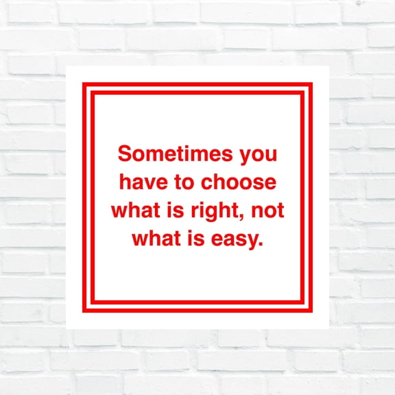 Sometimes You Have to Choose What Is Right  Inspirational Business Sign, Motivational Wall Decor for Office & Shop