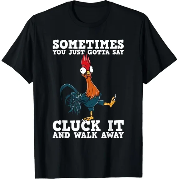 Sometimes You Just Gotta Say Cluck It And Walk Away - T-Shirt Unisex S-5XL Hot Trending Shirt, Vintage Birthday Gift