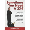 thumbnail image 1 of Sometimes You Need a 2X4: Practices, Tactics, Creative Ideas and Knowledge That Make Highly Successful Sales Professionals Great (Stuff They Likely Didn't Cover in Your Sales Training) (Paperback), 1 of 1