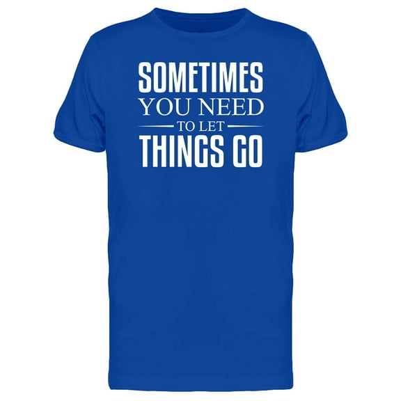 Sometimes You Need To Let Go T-Shirt Men -Image by Shutterstock, Male Large