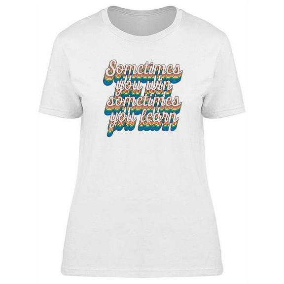 Sometimes You Win Design T-Shirt Women -Image by Shutterstock, Female Medium