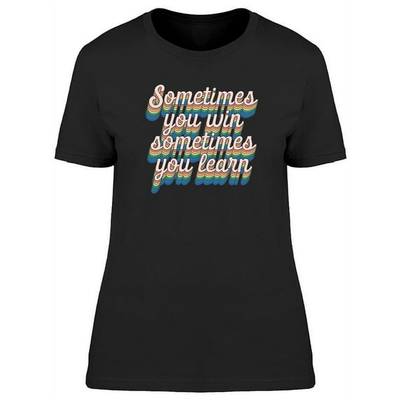 Sometimes You Win Design T-Shirt Women -Image by Shutterstock, Female Small