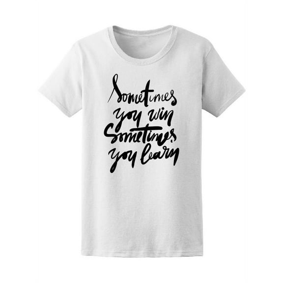 Sometimes You Win Quote T-Shirt Women -Image by Shutterstock, Female Medium
