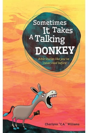 Sometimes it Takes a Talking Donkey: Bible stories like you've never heard before (Paperback) by Cherlynn C a Williams