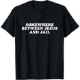 thumbnail image 1 of Somewhere Between Jesus And Jail - Funny Christian Faith T-Shirt, 1 of 4