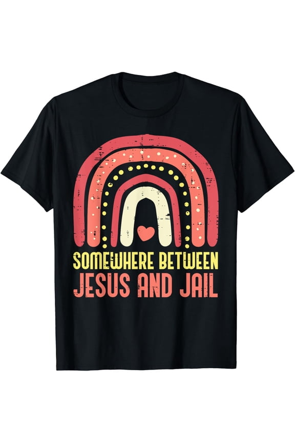 Somewhere Between Jesus And Jail Religious Rainbow Christian T-Shirt