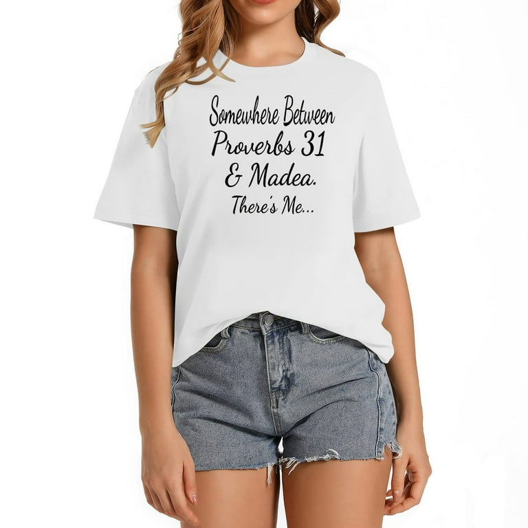 Somewhere Between Proverbs 31 Of Madea There's Me T Shirt Somewhere Between Proverbs 31 Of Madea There's Me T Shirt