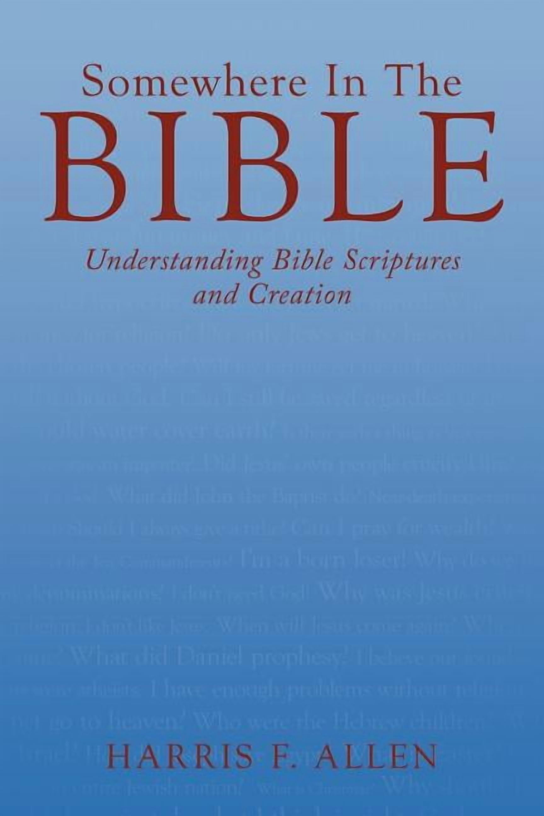 Scriptures Everywhere Somewhere in the Bible: Understanding Bible Scriptures and Creation ...