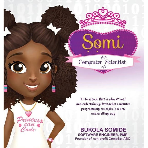 Somi the Computer Scientist Somi the Computer Scientist: Princess Can Code, Book 1, (Hardcover)