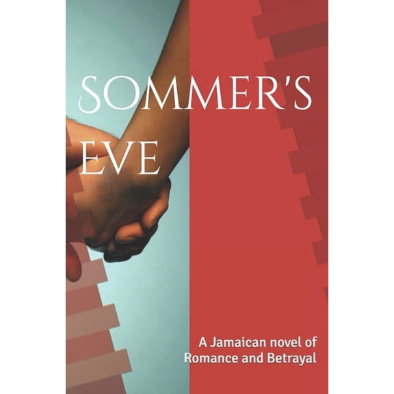 Sommer's Eve: A Jamaican novel of Romance and Betrayal, (Paperback)