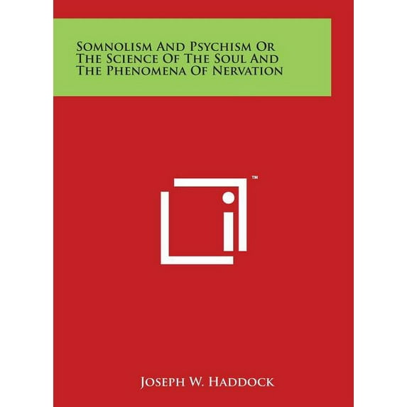 Somnolism and Psychism or the Science of the Soul and the Phenomena of Nervation (Hardcover)