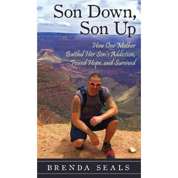 Son Down, Son Up: How One Mother Battled Her Son's Addiction, Found Hope, and Survived, (Hardcover)
