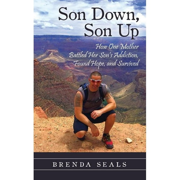 Son Down, Son Up: How One Mother Battled Her Son's Addiction, Found Hope, and Survived, (Paperback)