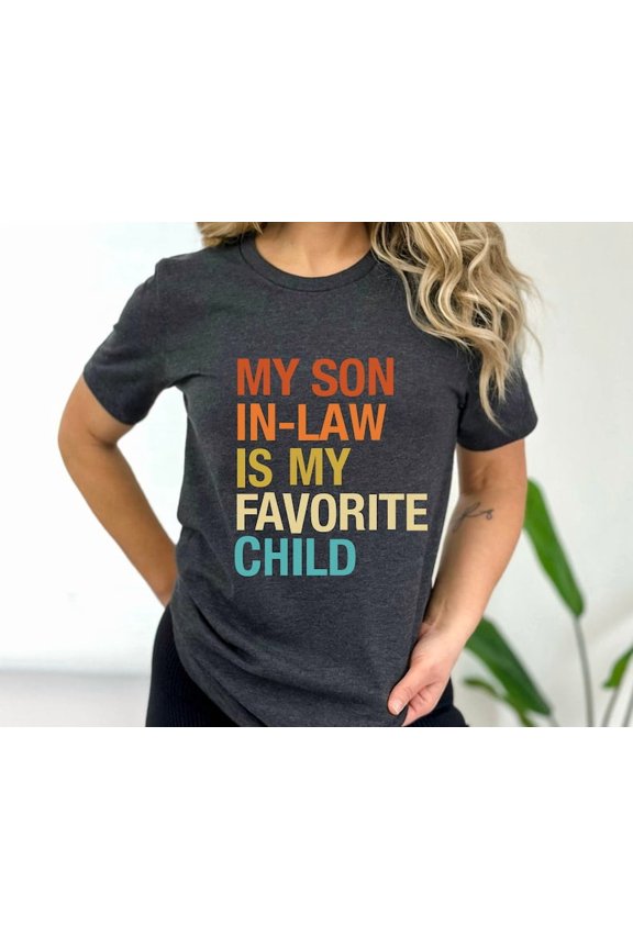 Son In Law Favorite Child Shirt Funny Family Quote Tee Style DARK HEATHER Unisex S-5XL Hot Trending Shirt, Vintage Birthday Gift