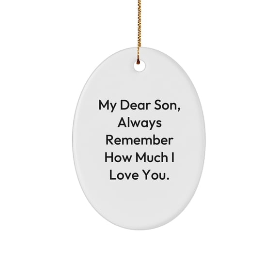 Son Oval Ornament, 'My Dear Son, Always Remember How Much I Love You.', White, 3.25" Tall, Gifts for Son, Christmas Unique Gifts from Family