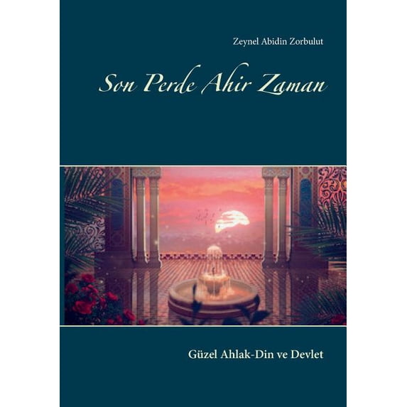 Son Perde Ahir Zaman: Güzel Ahlak-Din ve Devlet, (Paperback)