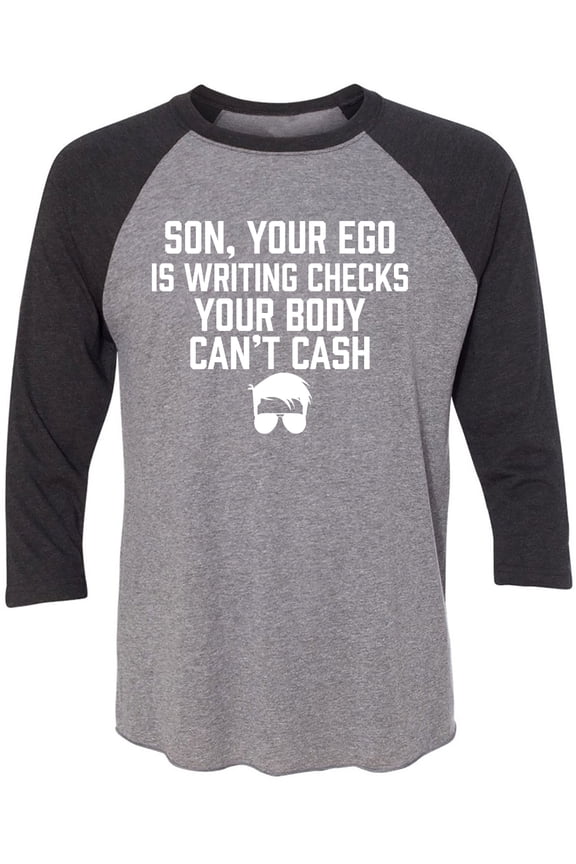 Son, Your Ego Is Writing Checks Unisex 3/4 Sleeve Baseball Raglan Tee