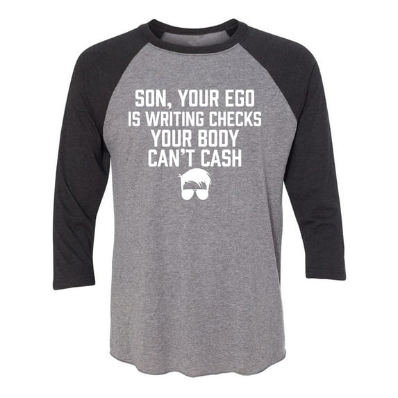 Son, Your Ego Is Writing Checks Unisex 3/4 Sleeve Baseball Raglan Tee