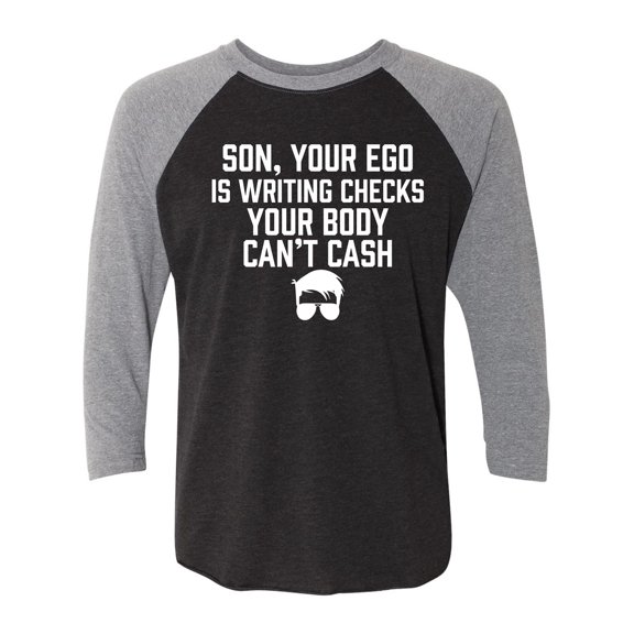 Son, Your Ego Is Writing Checks Unisex 3/4 Sleeve Baseball Raglan Tee