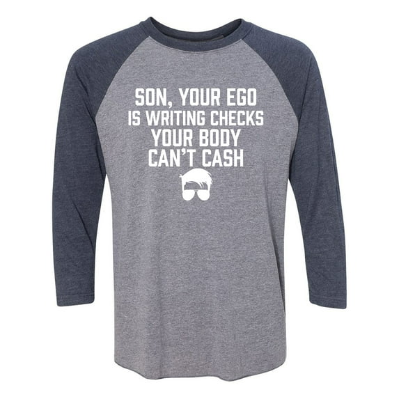 Son, Your Ego Is Writing Checks Unisex 3/4 Sleeve Baseball Raglan Tee