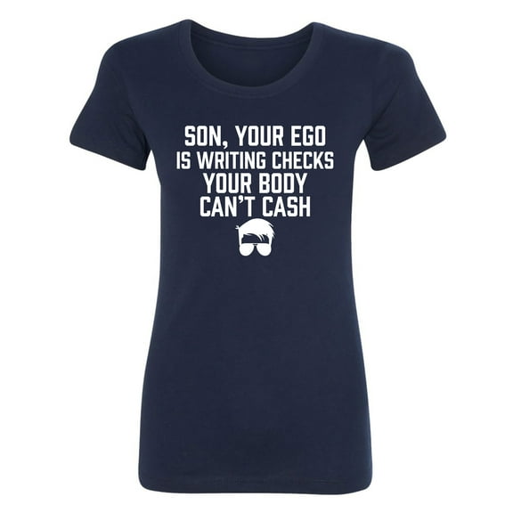 Son, Your Ego Is Writing Checks Womens crewneck tee