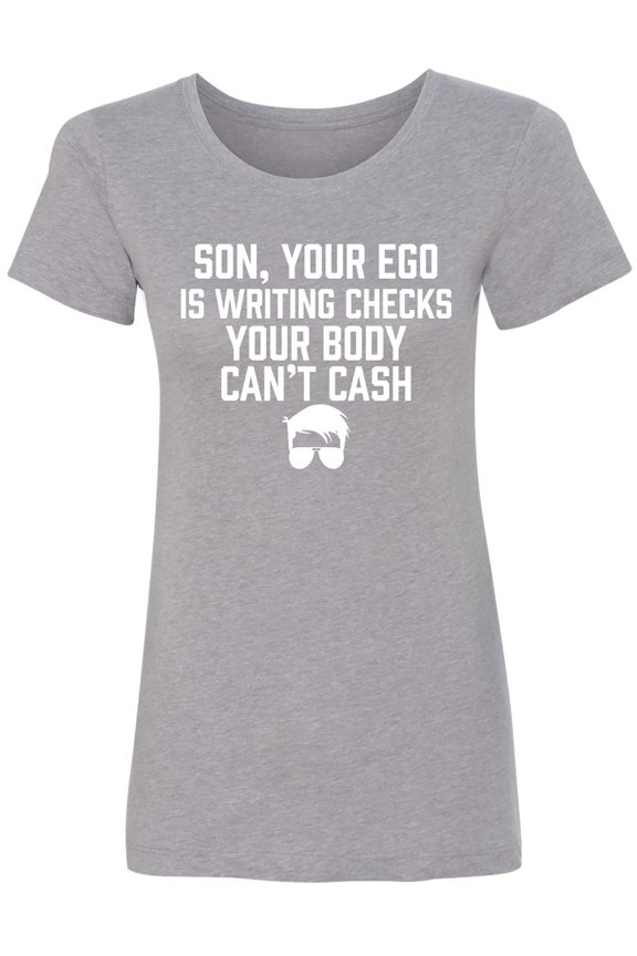 Son, Your Ego Is Writing Checks Womens crewneck tee