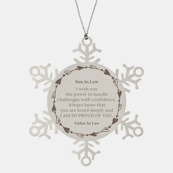 Son in Law Snowflake Ornament Engraved with Inspirational Love from Father in Law for Son in Law to Handle Challenges with Confidence and Love Always
